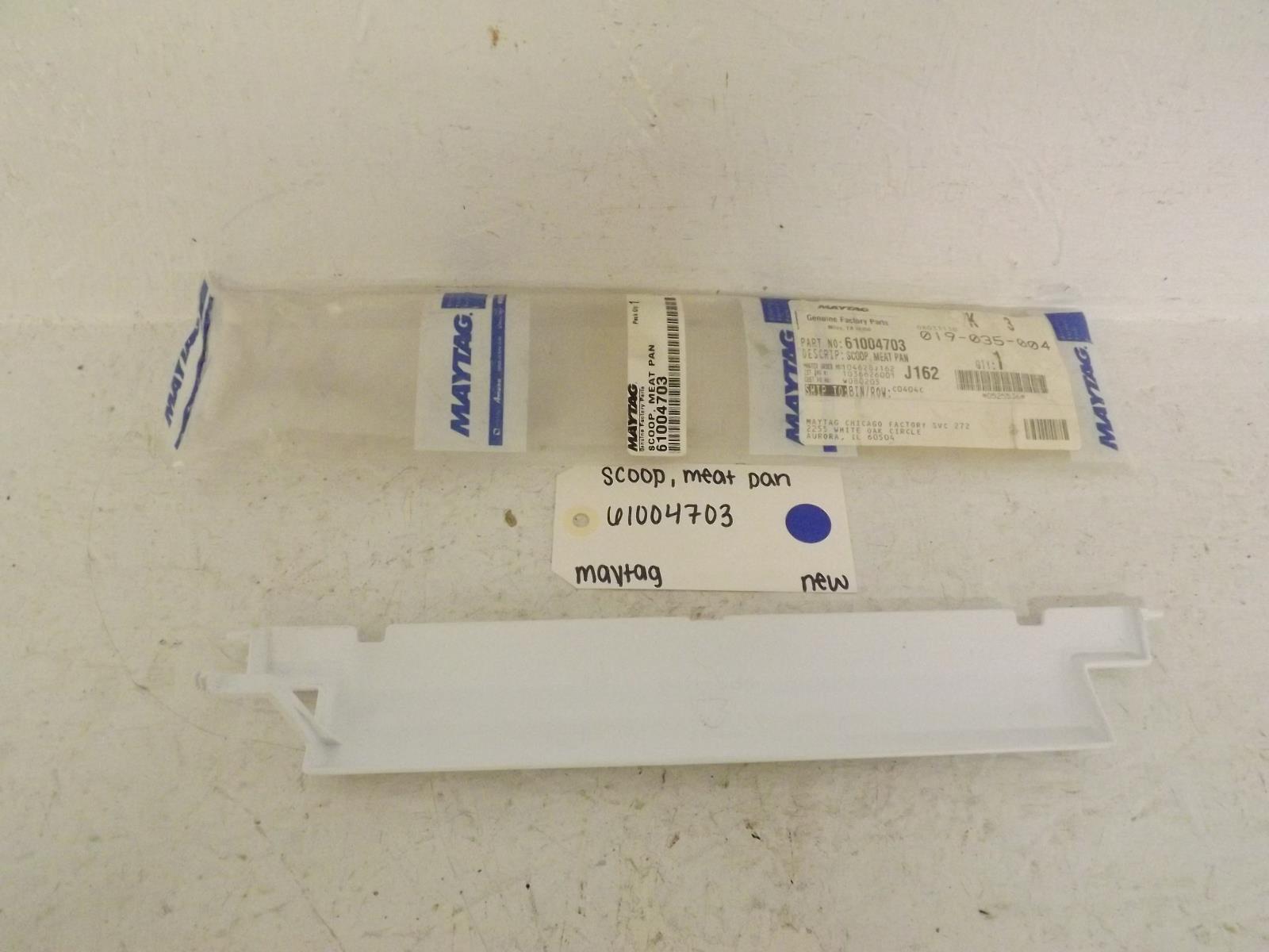 Maytag Refrigerator 61004703 Scoop, Meat Pan New Maytag Refrigerator 61004703 Scoop, Meat Pan New